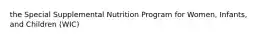 the Special Supplemental Nutrition Program for Women, Infants, and Children (WIC)