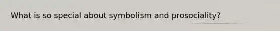 What is so special about symbolism and prosociality?