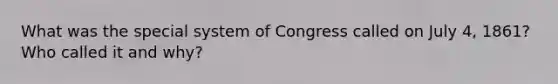 What was the special system of Congress called on July 4, 1861? Who called it and why?