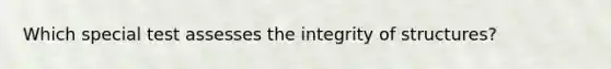 Which special test assesses the integrity of structures?