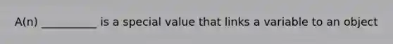 A(n) __________ is a special value that links a variable to an object