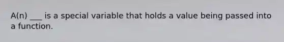 A(n) ___ is a special variable that holds a value being passed into a function.