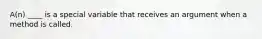 A(n) ____ is a special variable that receives an argument when a method is called.