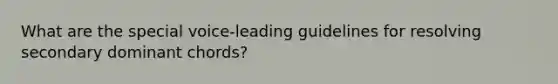 What are the special voice-leading guidelines for resolving secondary dominant chords?