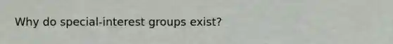 Why do special-interest groups exist?