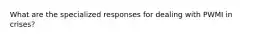 What are the specialized responses for dealing with PWMI in crises?