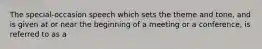 The special-occasion speech which sets the theme and tone, and is given at or near the beginning of a meeting or a conference, is referred to as a