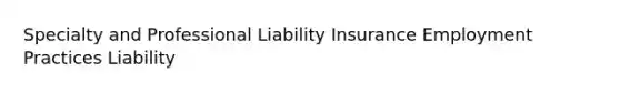 Specialty and Professional Liability Insurance Employment Practices Liability