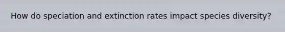 How do speciation and extinction rates impact species diversity?