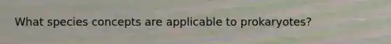 What species concepts are applicable to prokaryotes?