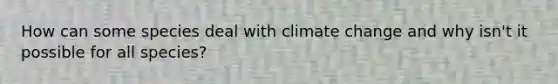 How can some species deal with climate change and why isn't it possible for all species?