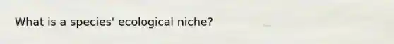 What is a species' ecological niche?