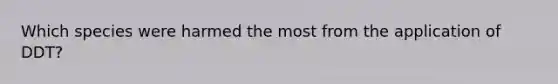 Which species were harmed the most from the application of DDT?