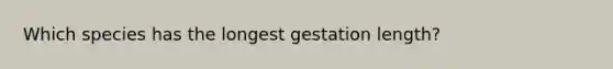 Which species has the longest gestation length?