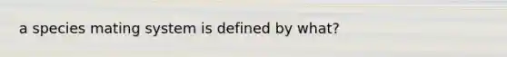 a species mating system is defined by what?