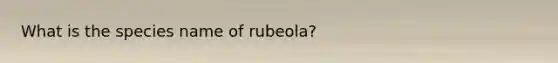 What is the species name of rubeola?