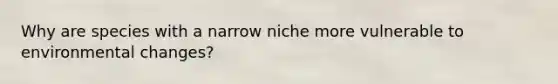 Why are species with a narrow niche more vulnerable to environmental changes?