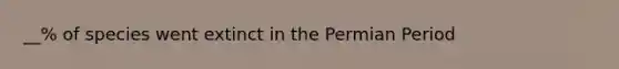 __% of species went extinct in the Permian Period