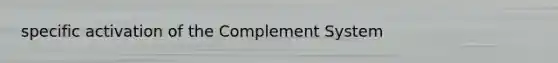 specific activation of the Complement System