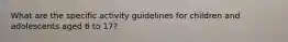 What are the specific activity guidelines for children and adolescents aged 6 to 17?