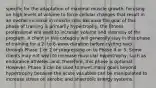 specific for the adaptation of maximal muscle growth, focusing on high levels of volume to force cellular changes that result in an overall increase in muscle size. Because the goal of this phase of training is primarily hypertrophy, the fitness professional will want to increase volume and intensity of the program. A client in this category will generally stay in this phase of training for a 2- to 6-week duration before cycling back through Phase 1 or 2 or progressing on to Phase 4 or 5. Some clients may not wish to increase muscular hypertrophy, such as endurance athletes, and, therefore, this phase is optional. However, Phase 3 can be used to meet many goals beyond hypertrophy because the acute variables can be manipulated to increase stress on aerobic and anaerobic energy systems.