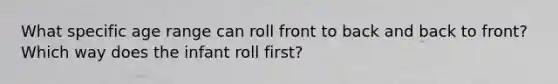 What specific age range can roll front to back and back to front? Which way does the infant roll first?