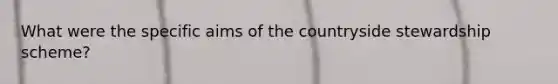 What were the specific aims of the countryside stewardship scheme?