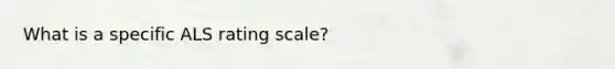 What is a specific ALS rating scale?