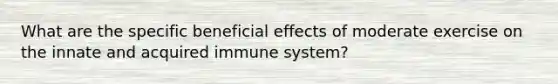 What are the specific beneficial effects of moderate exercise on the innate and acquired immune system?