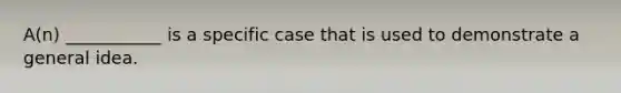 A(n) ___________ is a specific case that is used to demonstrate a general idea.