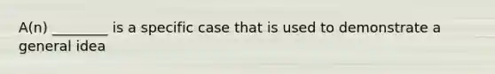 A(n) ________ is a specific case that is used to demonstrate a general idea