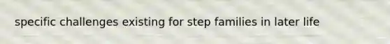 specific challenges existing for step families in later life