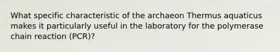 What specific characteristic of the archaeon Thermus aquaticus makes it particularly useful in the laboratory for the polymerase chain reaction (PCR)?