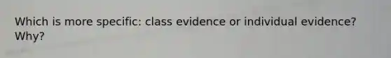 Which is more specific: class evidence or individual evidence? Why?