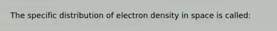 The specific distribution of electron density in space is called: