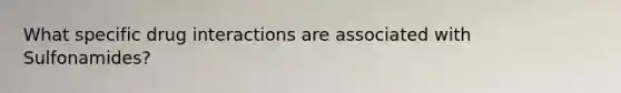 What specific drug interactions are associated with Sulfonamides?