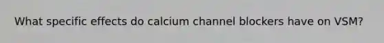 What specific effects do calcium channel blockers have on VSM?