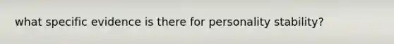 what specific evidence is there for personality stability?