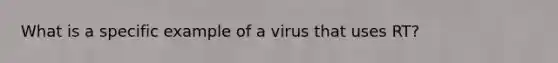 What is a specific example of a virus that uses RT?