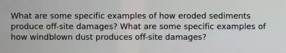 What are some specific examples of how eroded sediments produce off-site damages? What are some specific examples of how windblown dust produces off-site damages?