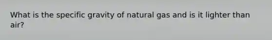 What is the specific gravity of natural gas and is it lighter than air?