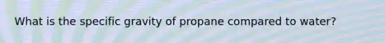 What is the specific gravity of propane compared to water?