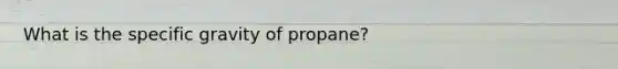 What is the specific gravity of propane?