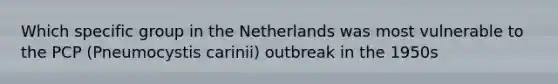 Which specific group in the Netherlands was most vulnerable to the PCP (Pneumocystis carinii) outbreak in the 1950s