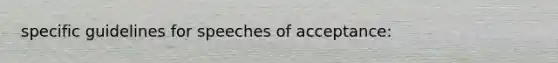 specific guidelines for speeches of acceptance: