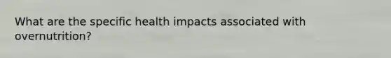 What are the specific health impacts associated with overnutrition?