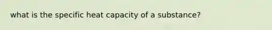 what is the specific heat capacity of a substance?