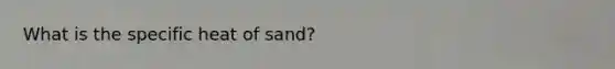 What is the specific heat of sand?