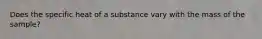 Does the specific heat of a substance vary with the mass of the sample?