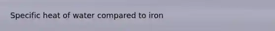 Specific heat of water compared to iron